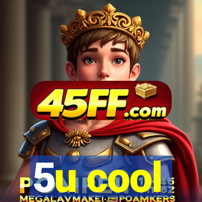 5u cool